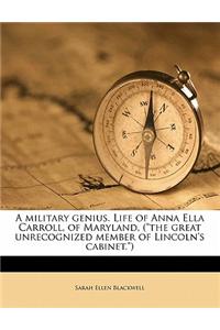 A Military Genius. Life of Anna Ella Carroll, of Maryland, (the Great Unrecognized Member of Lincoln's Cabinet.) Volume 01