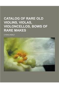 Catalog of Rare Old Violins, Violas, Violoncellos, Bows of Rare Makes