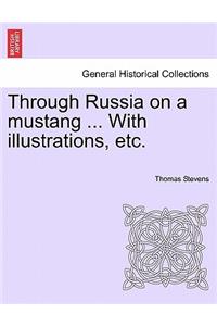 Through Russia on a Mustang ... with Illustrations, Etc.