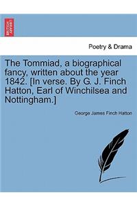 Tommiad, a Biographical Fancy, Written about the Year 1842. [In Verse. by G. J. Finch Hatton, Earl of Winchilsea and Nottingham.]