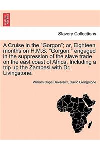 Cruise in the Gorgon; Or, Eighteen Months on H.M.S. Gorgon, Engaged in the Suppression of the Slave Trade on the East Coast of Africa. Including a Trip Up the Zambesi with Dr. Livingstone.