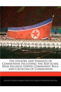 The History and Variants of Communism Including the Red Scare, Mass Killings Under Communist Rule, and Criticism of Communism