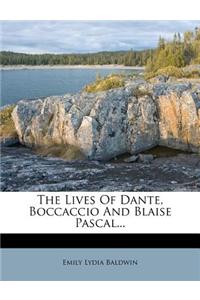 The Lives of Dante, Boccaccio and Blaise Pascal...