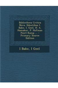 Bibliotheca Critica Nova. Edentibus I. Bake, I. Geel, H. A. Hamaker, P. Hofman Peerl Kamp ...