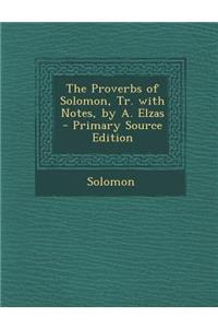Proverbs of Solomon, Tr. with Notes, by A. Elzas