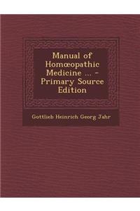 Manual of Hom Opathic Medicine ...