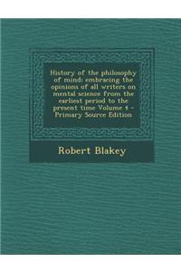 History of the Philosophy of Mind; Embracing the Opinions of All Writers on Mental Science from the Earliest Period to the Present Time Volume 4 - Pri