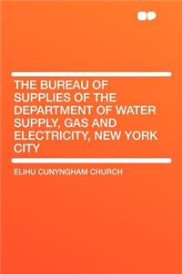 The Bureau of Supplies of the Department of Water Supply, Gas and Electricity, New York City