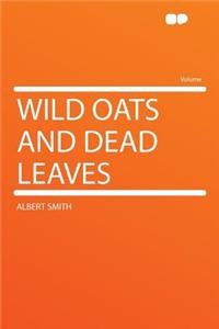 Wild Oats and Dead Leaves