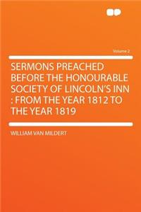 Sermons Preached Before the Honourable Society of Lincoln's Inn: From the Year 1812 to the Year 1819 Volume 2