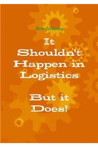 It Shouldn't happen in Logistics, But it Does