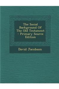 The Social Background of the Old Testament - Primary Source Edition