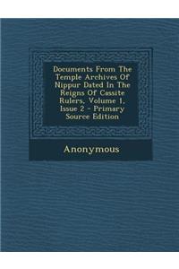 Documents from the Temple Archives of Nippur Dated in the Reigns of Cassite Rulers, Volume 1, Issue 2 - Primary Source Edition