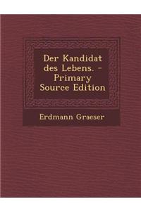 Der Kandidat Des Lebens. - Primary Source Edition