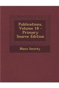 Publications, Volume 18 - Primary Source Edition