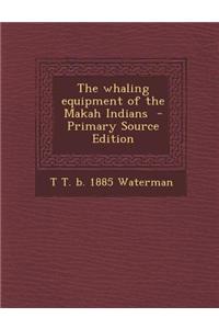 The Whaling Equipment of the Makah Indians - Primary Source Edition