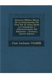 Discurso Médico Moral De La Información Del Feto Por El Alma Desde La Concepción Y Administración Del Bautismo