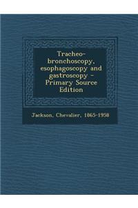 Tracheo-Bronchoscopy, Esophagoscopy and Gastroscopy