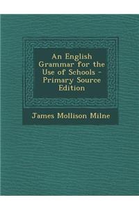 An English Grammar for the Use of Schools - Primary Source Edition