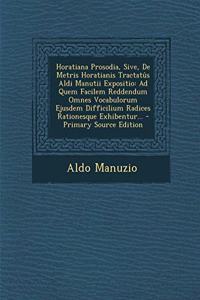 Horatiana Prosodia, Sive, de Metris Horatianis Tractatus Aldi Manutii Expositio