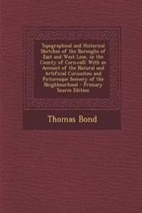 Topographical and Historical Sketches of the Boroughs of East and West Looe, in the County of Cornwall
