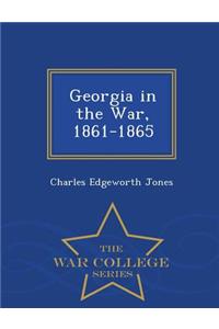 Georgia in the War, 1861-1865 - War College Series