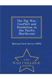 Pig War, Conflict and Resolution in the Pacific Northwest - War College Series