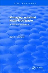 Managing Industrial Hazardous Waste- A Practical Handbook