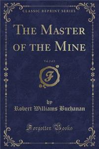 The Master of the Mine, Vol. 2 of 2 (Classic Reprint)