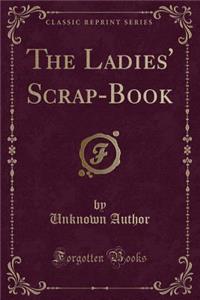 The Ladies' Scrap-Book (Classic Reprint)