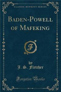 Baden-Powell of Mafeking (Classic Reprint)