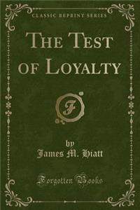 The Test of Loyalty (Classic Reprint)