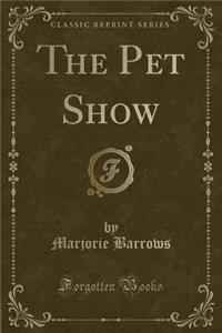 The Pet Show (Classic Reprint)