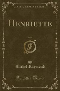 Henriette, Vol. 1 (Classic Reprint)