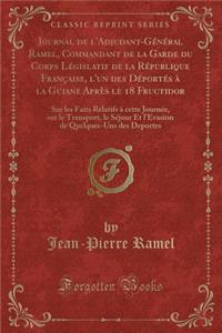 Journal de l'Adjudant-Général Ramel, Commandant de la Garde Du Corps Législatif de la République Française, l'Un Des Déportés À La Guiane Après Le 18 Fructidor