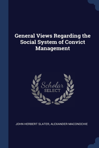 General Views Regarding the Social System of Convict Management