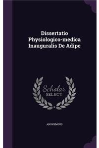 Dissertatio Physiologico-Medica Inauguralis de Adipe