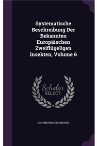Systematische Beschreibung Der Bekannten Europäischen Zweiflügeligen Insekten, Volume 6