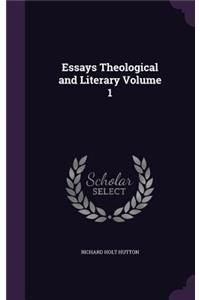 Essays Theological and Literary Volume 1