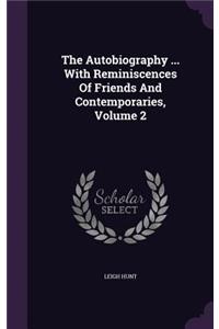 The Autobiography ... with Reminiscences of Friends and Contemporaries, Volume 2