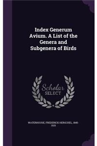 Index Generum Avium. A List of the Genera and Subgenera of Birds