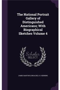 The National Portrait Gallery of Distinguished Americans; With Biographical Sketches Volume 4