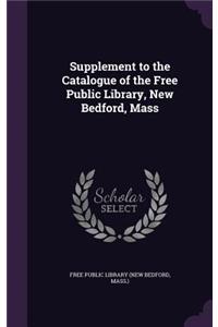 Supplement to the Catalogue of the Free Public Library, New Bedford, Mass
