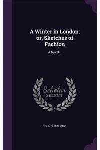 A Winter in London; or, Sketches of Fashion