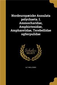Nordeuropæiske Annulata polychaeta. I. Ammocharidae, Amphictenidae, Ampharetidae, Terebellidae ogSerpulidae