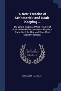 New Treatise of Arithmetick and Book-Keeping ...
