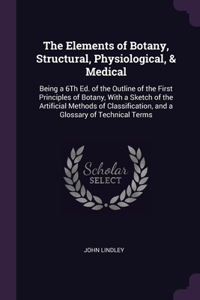 Elements of Botany, Structural, Physiological, & Medical