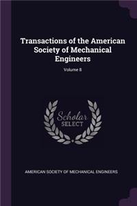 Transactions of the American Society of Mechanical Engineers; Volume 8