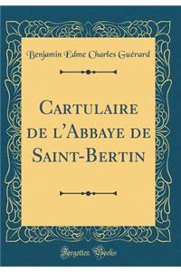 Cartulaire de l'Abbaye de Saint-Bertin (Classic Reprint)