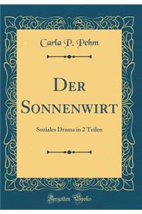 Der Sonnenwirt: Soziales Drama in 2 Teilen (Classic Reprint)